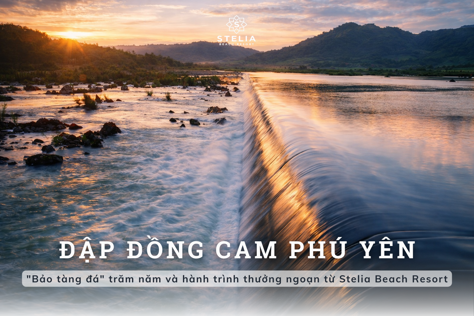 Đập Đồng Cam Phú Yên (nay là Đắk Lắk): "Bảo tàng đá" trăm năm và hành trình thưởng ngoạn từ Stelia Beach Resort