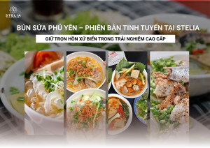3.Trải Nghiệm Bún Sứa Phú Yên Chuẩn Vị Cao Cấp tại Stelia