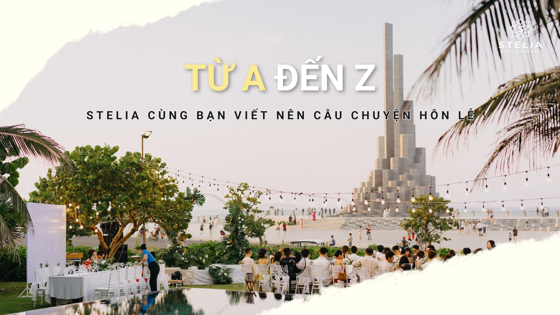 Kinh nghiệm tổ chức tiệc cưới bãi biển tại Phú Yên (A-Z)-Cẩm nang hoàn hảo cho ngày trọng đại tại Stelia Beach Resort