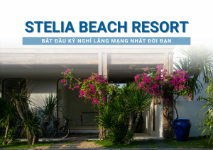 Stelia Beach Resort - Bắt đầu kỳ nghỉ lãng mạng nhất đời bạn