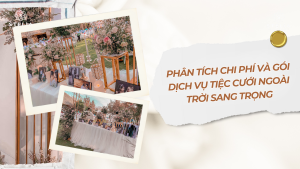 Phân Tích Chi Phí và Gói Dịch Vụ Tiệc Cưới Ngoại Trời Sang Trọng