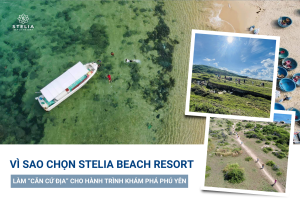 Tại sao nên chọn Stelia Beach Resort làm _Căn cứ địa_ cho hành trình này