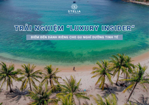 Trải nghiệm _Luxury Insider__ Tại sao khách hàng Stelia nên ghé thăm nơi này